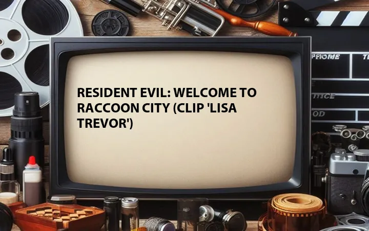 Resident Evil: Welcome to Raccoon City (Clip 'Lisa Trevor')