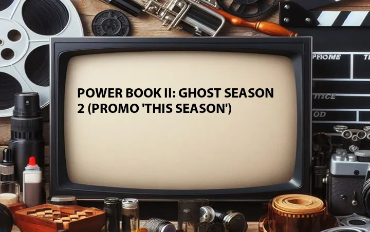 Power Book II: Ghost Season 2 (Promo 'This Season')