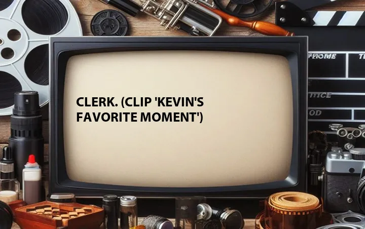 Clerk. (Clip 'Kevin's Favorite Moment')
