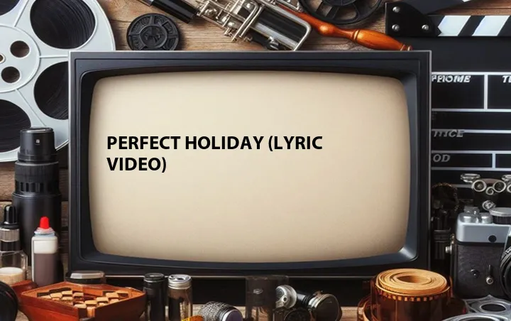 Perfect Holiday (Lyric Video)