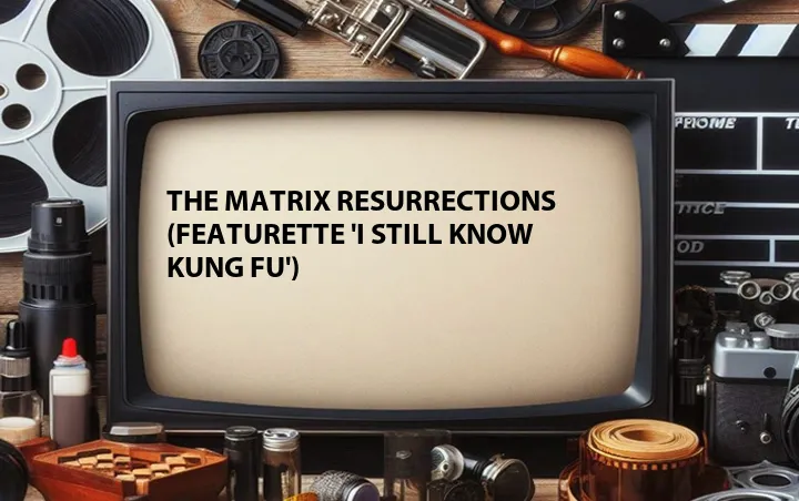 The Matrix Resurrections (Featurette 'I Still Know Kung Fu')