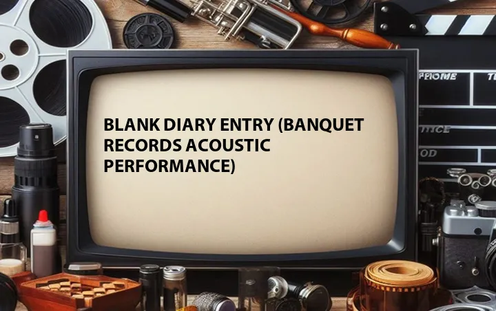 Blank Diary Entry (Banquet Records Acoustic Performance)