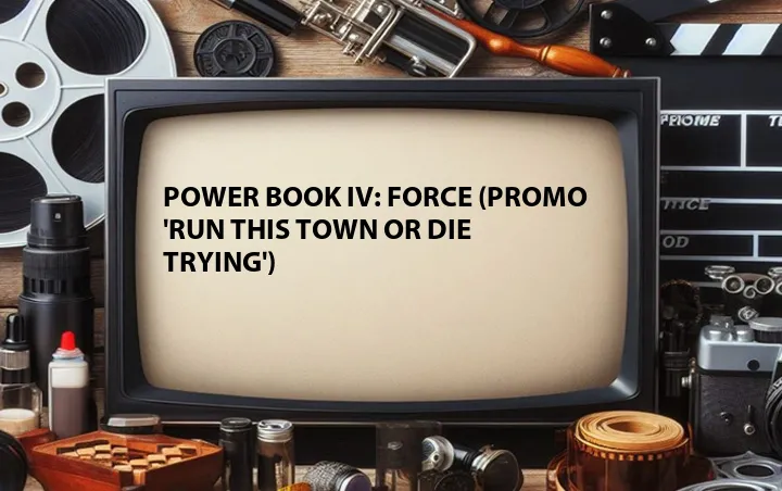Power Book IV: Force (Promo 'Run This Town Or Die Trying')